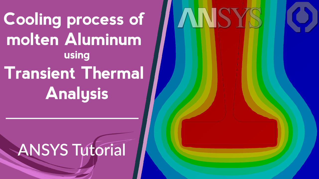 Step by step Transient Thermal Analysis – Cooling of molten Aluminum