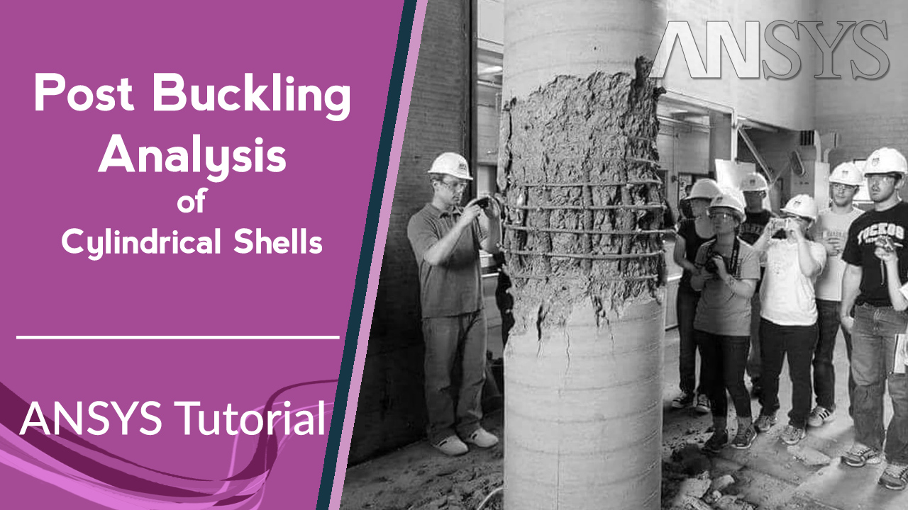 Post Buckling Analysis of Cylindrical Shells – ANSYS Tutorial